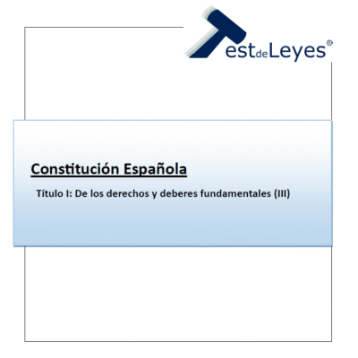 Constitución Española – Título I – De los derechos y deberes fundamentales (III)
