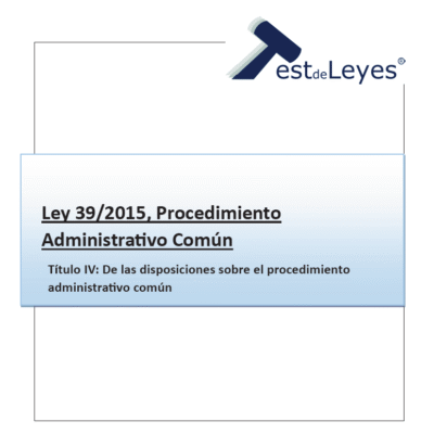 Ley 39/2015 - Título IV - De las disposiciones sobre el procedimiento administrativo común