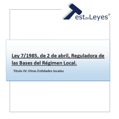 Ley 7/1985, de 2 de abril, Reguladora de las Bases del Régimen Local - Título IV - Otras Entidades Locales