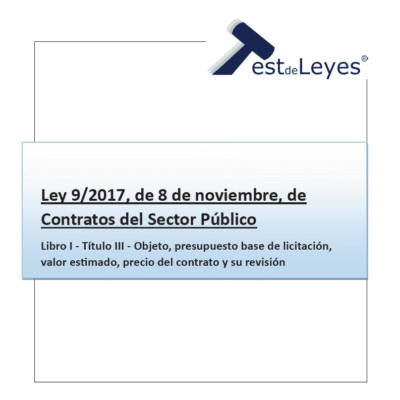 Ley 9/2017, de 8 de noviembre, de Contratos del Sector Público - Libro I Título III - Objeto, presupuesto base de licitación, valor estimado, precio del contrato y su revisión