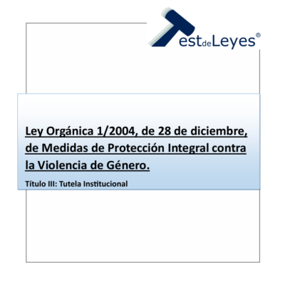 Ley Orgánica 1/2004, de 28 de diciembre, de Medidas de Protección Integral contra la Violencia de Género - Título III