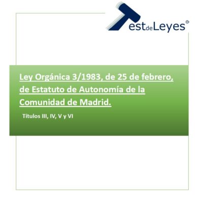 Ley Orgánica 3/1983, de 25 de febrero, de Estatuto de Autonomía de la Comunidad de Madrid - Títulos III, IV, V y VI