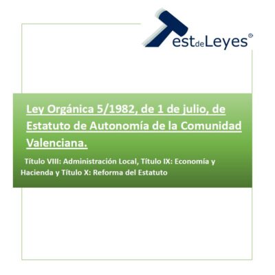 Ley Orgánica 5/1982, de 1 de julio, de Estatuto de Autonomía de la Comunidad Valenciana - Títulos VIII, IX y X