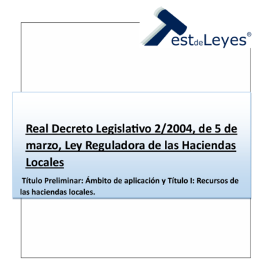 Real Decreto Legislativo 2/2004, de 5 de marzo, Ley Reguladora de las Haciendas Locales - Título Preliminar y Título I